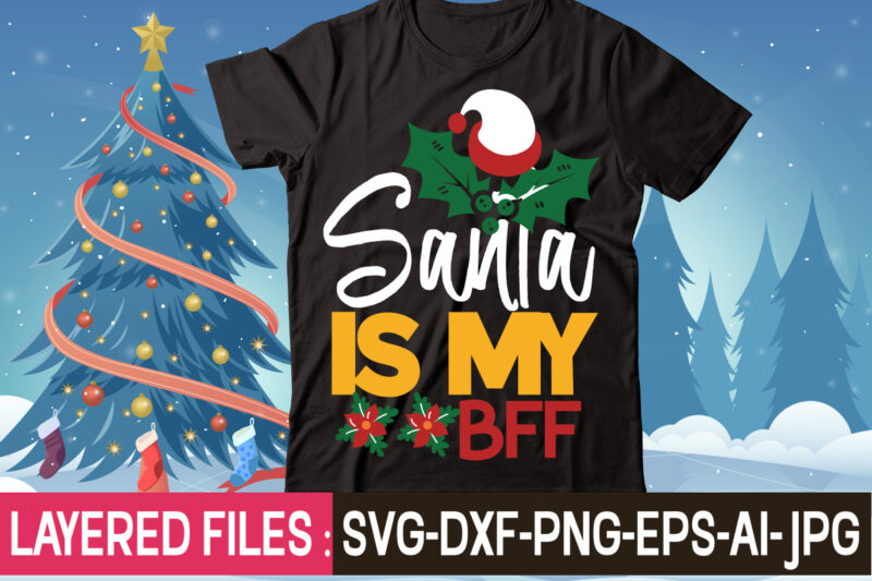 Santa Is My Bff t-shirt design,Christmas SVG Bundle, Winter SVG, Funny Christmas SVG, Christmas Sayings Svg, Christmas Quotes Png For Cricut, Sublimation Design Downloads,Christmas SVG Bundle, Farmhouse Christmas SVG, Farmhouse