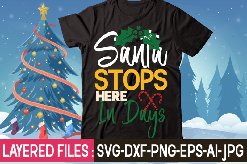 Santa Stops Here In Days t-shirt design,Christmas SVG Bundle, Winter SVG, Funny Christmas SVG, Christmas Sayings Svg, Christmas Quotes Png For Cricut, Sublimation Design Downloads,Christmas SVG Bundle, Farmhouse Christmas SVG,