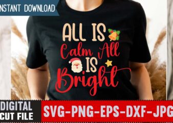 All Is Calm All Is Bright,Christmas svg bundle , 20 christmas t-shirt design , winter svg bundle, christmas svg, winter svg, santa svg, christmas quote svg, funny quotes svg, snowman
