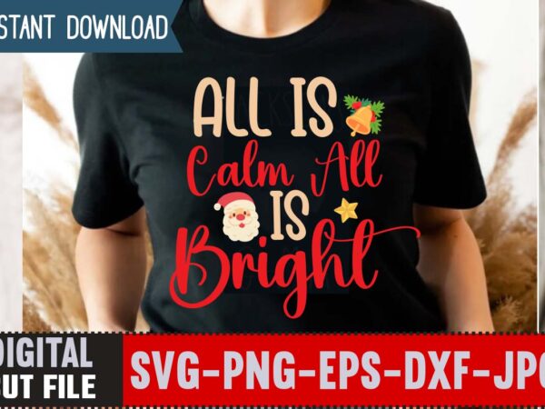 All is calm all is bright,christmas svg bundle , 20 christmas t-shirt design , winter svg bundle, christmas svg, winter svg, santa svg, christmas quote svg, funny quotes svg, snowman