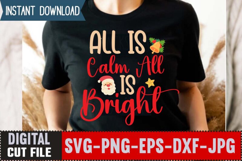 All Is Calm All Is Bright,Christmas svg bundle , 20 christmas t-shirt design , winter svg bundle, christmas svg, winter svg, santa svg, christmas quote svg, funny quotes svg, snowman