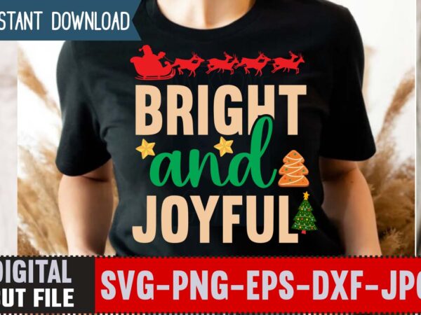 Bright and joyful t-shirt design,christmas svg bundle , 20 christmas t-shirt design , winter svg bundle, christmas svg, winter svg, santa svg, christmas quote svg, funny quotes svg, snowman svg,