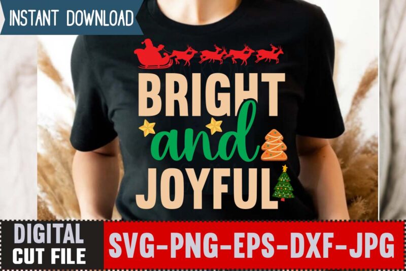 Bright And Joyful T-shirt Design,Christmas svg bundle , 20 christmas t-shirt design , winter svg bundle, christmas svg, winter svg, santa svg, christmas quote svg, funny quotes svg, snowman svg,