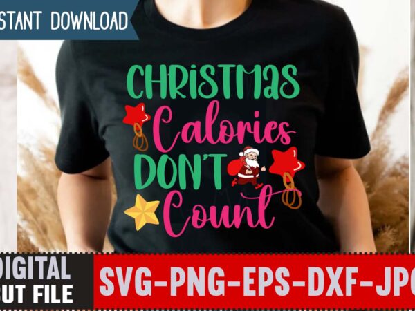 Christmas calories don’t count t-shirt design,christmas svg bundle , 20 christmas t-shirt design , winter svg bundle, christmas svg, winter svg, santa svg, christmas quote svg, funny quotes svg, snowman