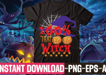 100% That Witch t-shirt design,Halloween t shirt bundle, halloween t shirts bundle,scarecrow autumn, fall pumpkin thanksgiving halloween t-shirt, matching family thanksging autumn, fall farm, halloween t shirt company bundle, asda