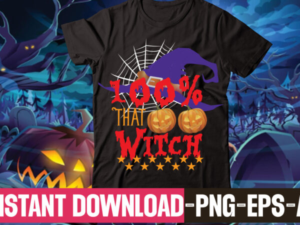 100% that witch t-shirt design,halloween t shirt bundle, halloween t shirts bundle,scarecrow autumn, fall pumpkin thanksgiving halloween t-shirt, matching family thanksging autumn, fall farm, halloween t shirt company bundle, asda