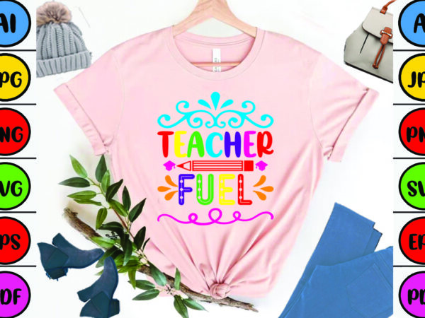 Teacher fuel t shirt designs for sale