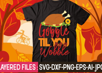 Gobble Til You Wobble t-shirt design,thanksgiving svg bundle, autumn svg bundle, svg designs, autumn svg, thanksgiving svg, fall svg designs, png, pumpkin svg, thanksgiving svg bundle, thanksgiving svg, fall svg,