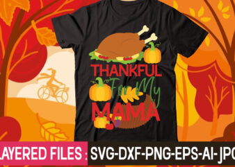 Thankful For My Mama t-shirt design,thanksgiving svg bundle, autumn svg bundle, svg designs, autumn svg, thanksgiving svg, fall svg designs, png, pumpkin svg, thanksgiving svg bundle, thanksgiving svg, fall svg,