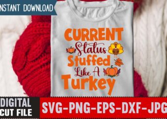 Current Status Stuffed Like A Turkey T-shirt Design,Thanksgiving svg bundle, autumn svg bundle, svg designs, autumn svg, thanksgiving svg, fall svg designs, png, pumpkin svg, thanksgiving svg bundle, thanksgiving svg,