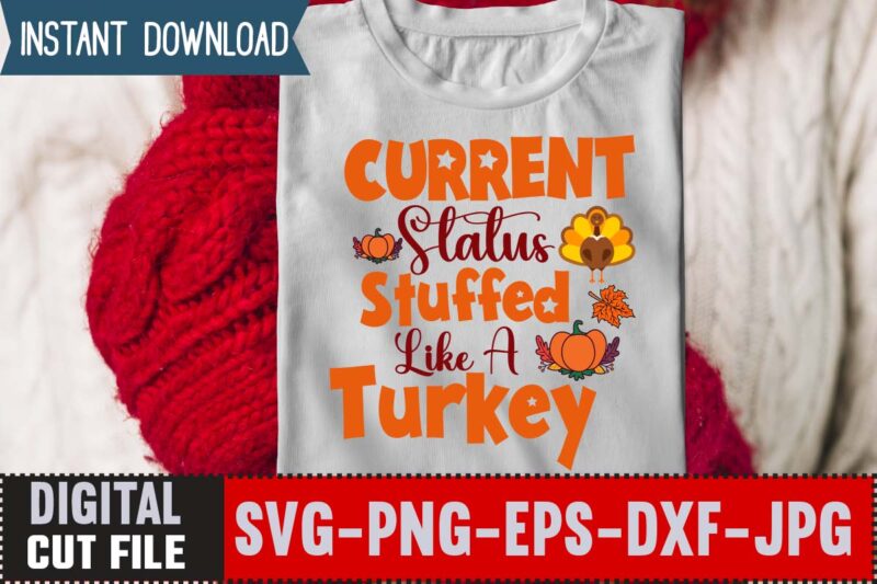 Current Status Stuffed Like A Turkey T-shirt Design,Thanksgiving svg bundle, autumn svg bundle, svg designs, autumn svg, thanksgiving svg, fall svg designs, png, pumpkin svg, thanksgiving svg bundle, thanksgiving svg,