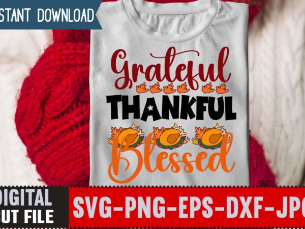 Grateful thankful blessed t-shirt design,thanksgiving svg, happy thanksgiving svg, turkey svg, thanksgiving svg designs, turkey cricut design, silhouette thanksgiving designs,cutest turkey in town svg, girls thanksgiving svg dxf eps png,