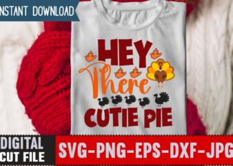 Hey There Cutie Pie T-shirt Design,Thanksgiving Svg, Happy Thanksgiving Svg, Turkey Svg, Thanksgiving Svg Designs, Turkey Cricut Design, Silhouette Thanksgiving Designs,Cutest Turkey in Town Svg, Girls Thanksgiving Svg Dxf Eps