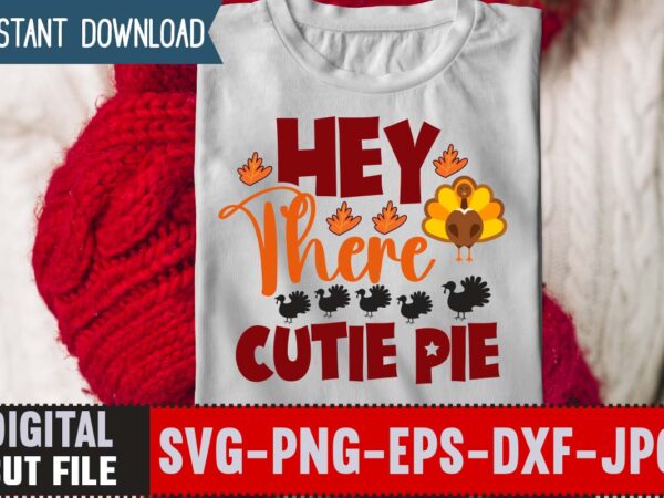 Hey there cutie pie t-shirt design,thanksgiving svg, happy thanksgiving svg, turkey svg, thanksgiving svg designs, turkey cricut design, silhouette thanksgiving designs,cutest turkey in town svg, girls thanksgiving svg dxf eps
