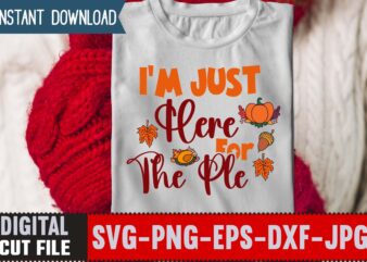 I’m Just Here For The Ple T-shirt Design,Thanksgiving Svg, Happy Thanksgiving Svg, Turkey Svg, Thanksgiving Svg Designs, Turkey Cricut Design, Silhouette Thanksgiving Designs,Cutest Turkey in Town Svg, Girls Thanksgiving Svg