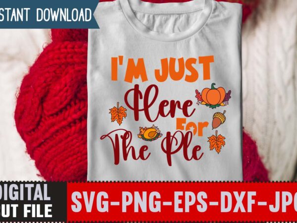 I’m just here for the ple t-shirt design,thanksgiving svg, happy thanksgiving svg, turkey svg, thanksgiving svg designs, turkey cricut design, silhouette thanksgiving designs,cutest turkey in town svg, girls thanksgiving svg
