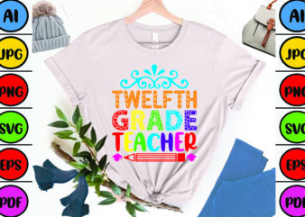 Twelfth Grade Teacher t shirt designs for sale