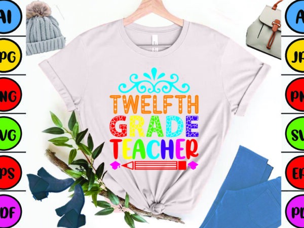 Twelfth grade teacher t shirt designs for sale