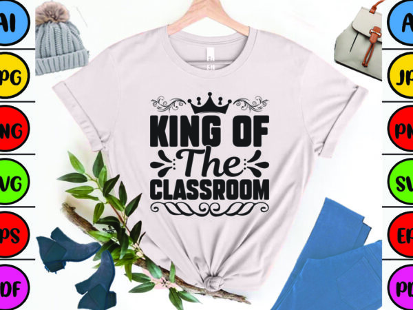 King of the classroom t shirt vector art