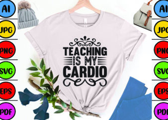 Teaching is My Cardio t shirt designs for sale