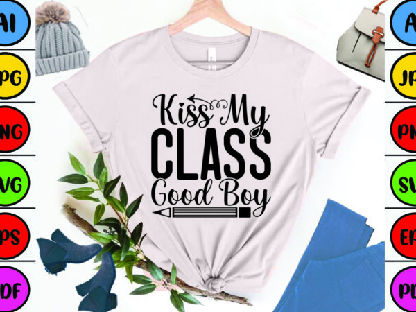 Kiss my class good boy t shirt vector art