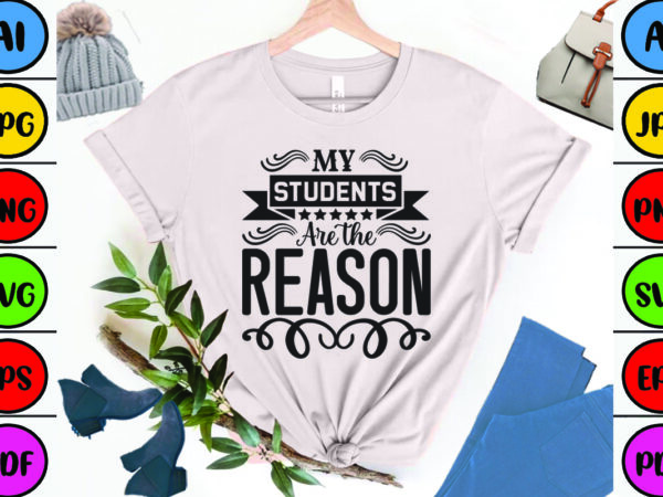 My students are the reason t shirt designs for sale