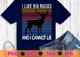 I Like Big Bucks and I Cannot Lie T-shirt Deer Hunting Shirt design svg