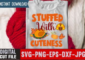 Stuffed With Cuteness T-shirt Design,Thanksgiving Svg, Happy Thanksgiving Svg, Turkey Svg, Thanksgiving Svg Designs, Turkey Cricut Design, Silhouette Thanksgiving Designs,Cutest Turkey in Town Svg, Girls Thanksgiving Svg Dxf Eps Png,