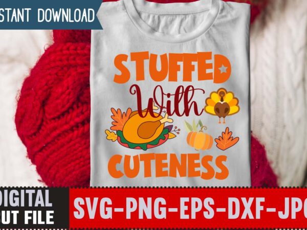 Stuffed with cuteness t-shirt design,thanksgiving svg, happy thanksgiving svg, turkey svg, thanksgiving svg designs, turkey cricut design, silhouette thanksgiving designs,cutest turkey in town svg, girls thanksgiving svg dxf eps png,