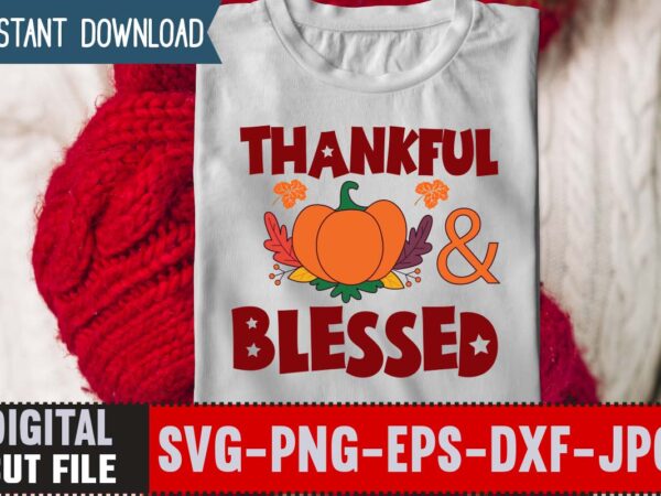 Thankful & blessed t-shirt design,thanksgiving svg, happy thanksgiving svg, turkey svg, thanksgiving svg designs, turkey cricut design, silhouette thanksgiving designs,cutest turkey in town svg, girls thanksgiving svg dxf eps png,