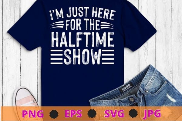 I’m just here for the halftime show men women t-shirt design svg, saxophone, trumpet, french horn, mellophone, trombone,