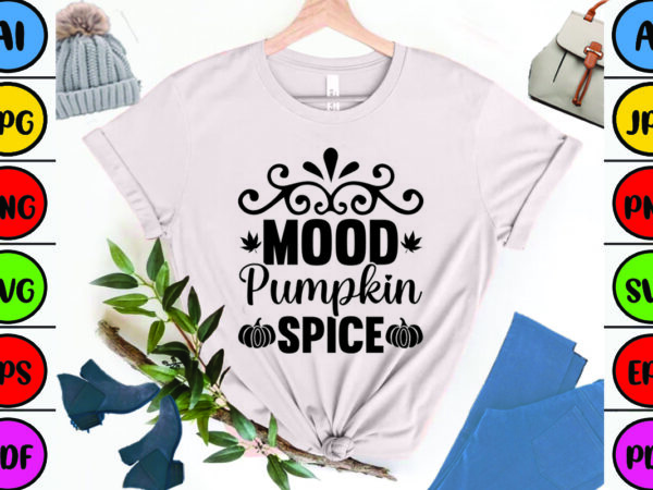 Mood pumpkin spice t shirt designs for sale