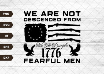 We are not descended from fearful men, 2nd amendment svg, we the people svg, 1776 svg, freedom clipart,