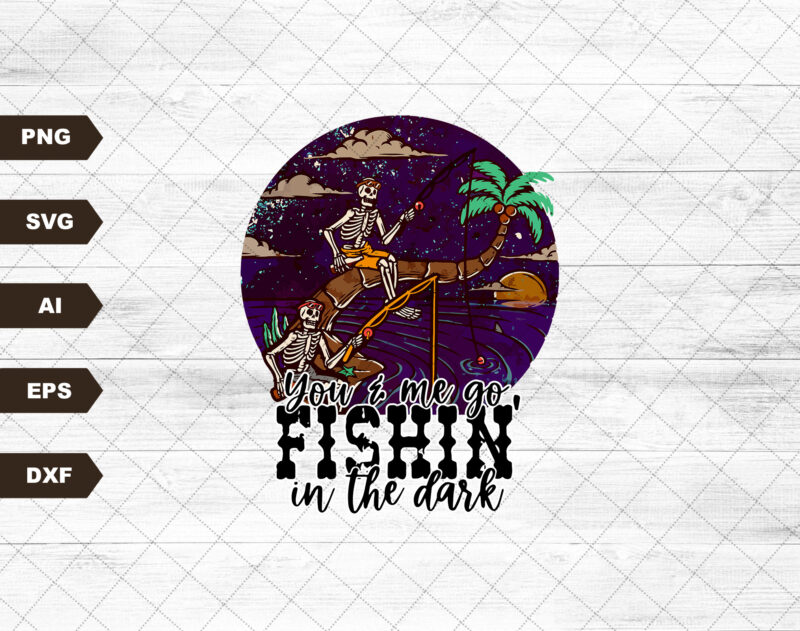 You And Me Go Fishin' In The Dark Png, Sublimation Designs Downloads, Country, Western, Instant Download, Png Files For Sublimation