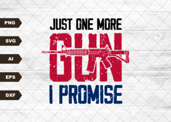 Just One More Gun I Promise svg, Rifle flag svg, Guns svg, 2nd Amendment svg, Military svg, Gun Lover Svg- Printable, Cricut & Silhouette