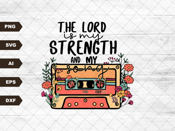 The lord is strength bible verse png, psalm 118:14 sublimation, vintage flowers digital file inspirational quotes png, bible verse t shirt designs for sale