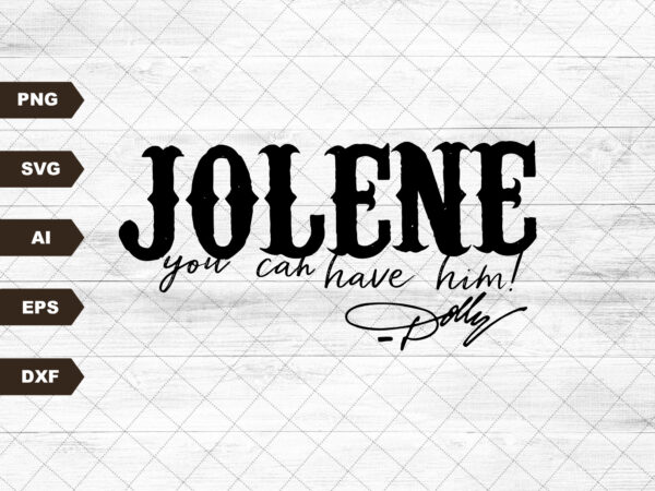 Jolene you can have him png | sublimation designs downloads | country | western | dolly | png files for sublimation | sublimation designs