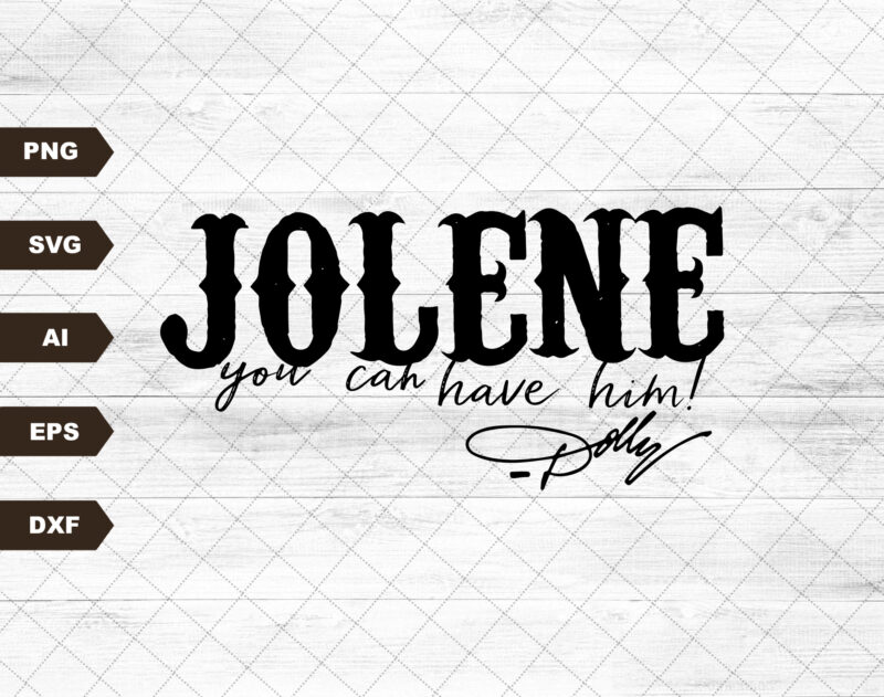 Jolene You Can Have Him Png | Sublimation Designs Downloads | Country | Western | Dolly | Png Files For Sublimation | Sublimation Designs