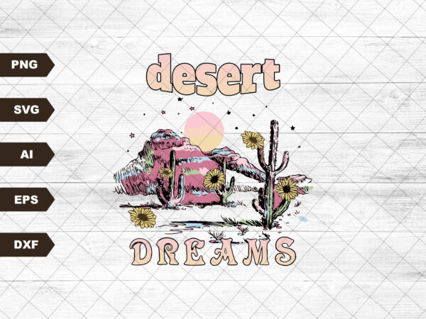 Desert dreams png-sublimation download-western sublimation,hippie png, retro png, retro western png, boho desert,dreamer png, hand drawn png t shirt vector illustration
