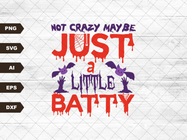 Not crazy maybe just a little batty sublimation design svg digital download printable halloween bat snarky funny humor quote saying