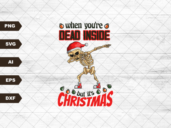 When you’re dead inside but it’s christmas png download-happy holiday png,christmas sublimations,christmas png, holiday sublimation,skeleton t shirt design for sale