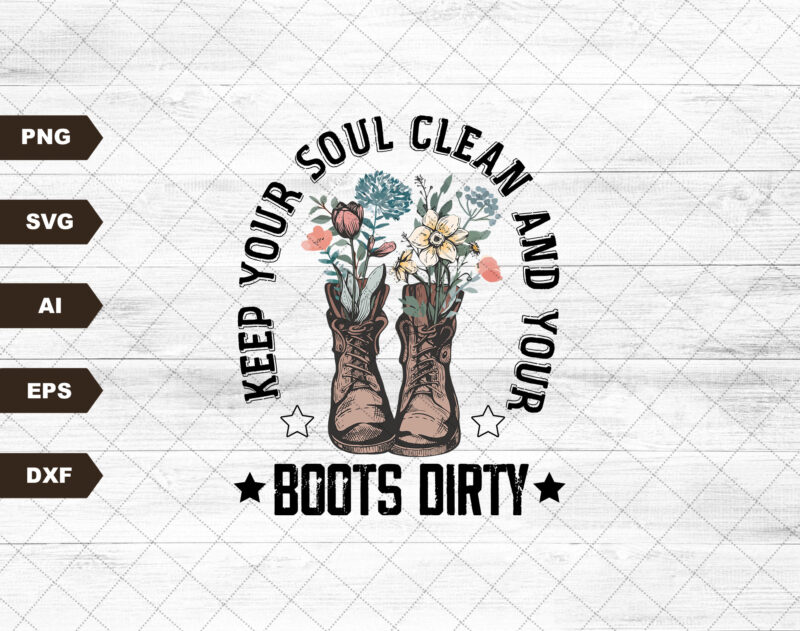 Keep Your Soul Clean and Your Boots Dirty PNG| Sublimation Design| Country boots PNG| Cowgirl Boots| Inspirational PNG| Western Boho Design