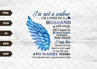 I’m not a widow I’m a wife to a husband with wings in heaven death cant stop me lovin Him SVG file for Cricut silhouette black or white t shirt design for sale