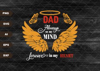 Dad Always On My Mind Forever In My Heart Svg, Dad Memorial Svg, Dad Life, Dad Angel Wings Svg, t shirt vector illustration