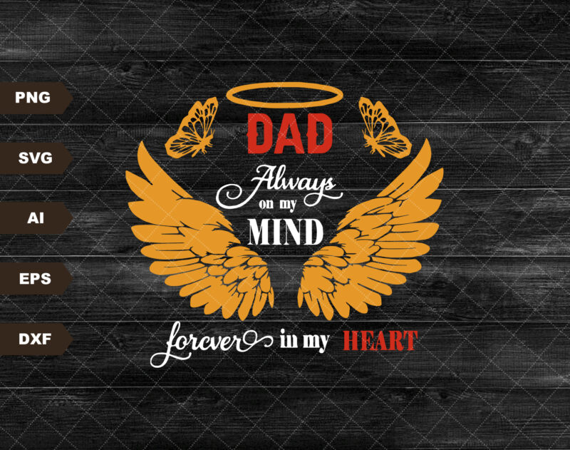 Dad Always On My Mind Forever In My Heart Svg, Dad Memorial Svg, Dad Life, Dad Angel Wings Svg,