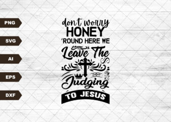 Don’t Worry Honey Round Here We Leave the Judgin’ to Jesus Sublimation Design PNG Digital Download Printable Christian Country Western Rodeo