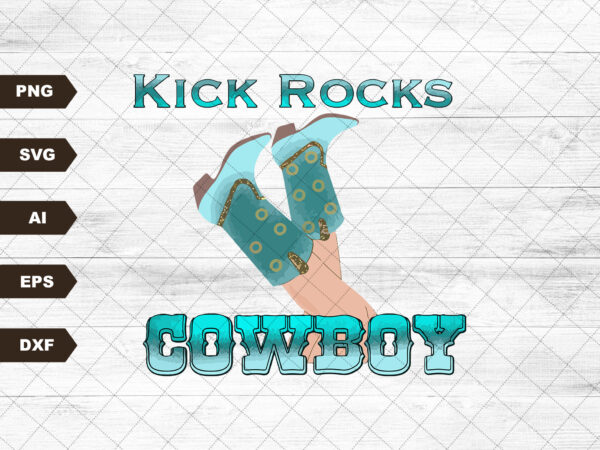 Kick rocks sublimation design png digital download printable western cowgirl boot cowboy punchy southern cow country horse ranch yeehaw