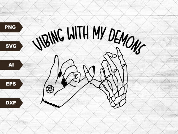 Vibing with my demons / it’s a vibe svg / pinky promise / emo gothic svg / skeleton hand svg, png, eps, cut file, instant download t shirt vector art