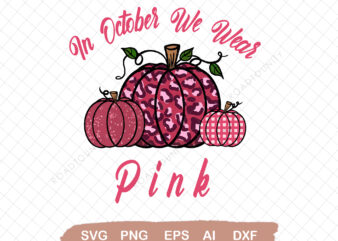In October We Wear Pink, Pink Pumpkins Svg, Fall Pumpkin Svg, Pink Ribon, Breast Cancer Shirt, Ribbon, Breast Cancer Awareness Cricut Files
