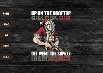 up on the rooftop click click click,off went the safety for old st nick, christmas shirt,holiday shirt ,funny shirt,funny christmas shirt